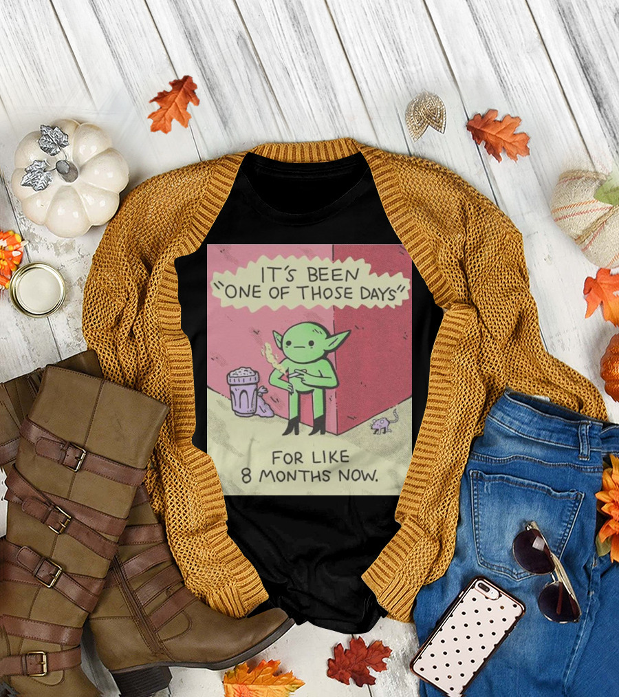 It’s Been One Of Those Days Alien Comic For Like 8 Months Now T-Shirt
