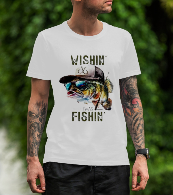 Wishing I Was Fishin Cool Fish With Hat And Sunglasses T-Shirt