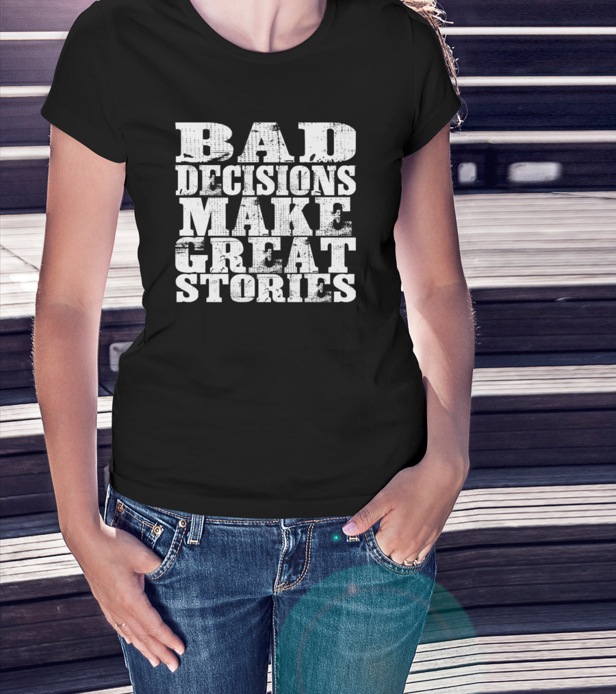 Bad Decisions Make Great Stories Bold Vintage Text T-Shirt