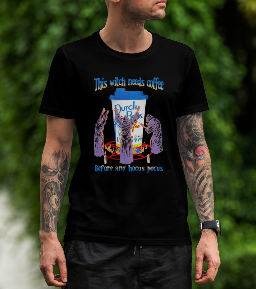 Dutch Bros Coffee This Witch Needs Coffee Before Any Hocus Pocus T-Shirt