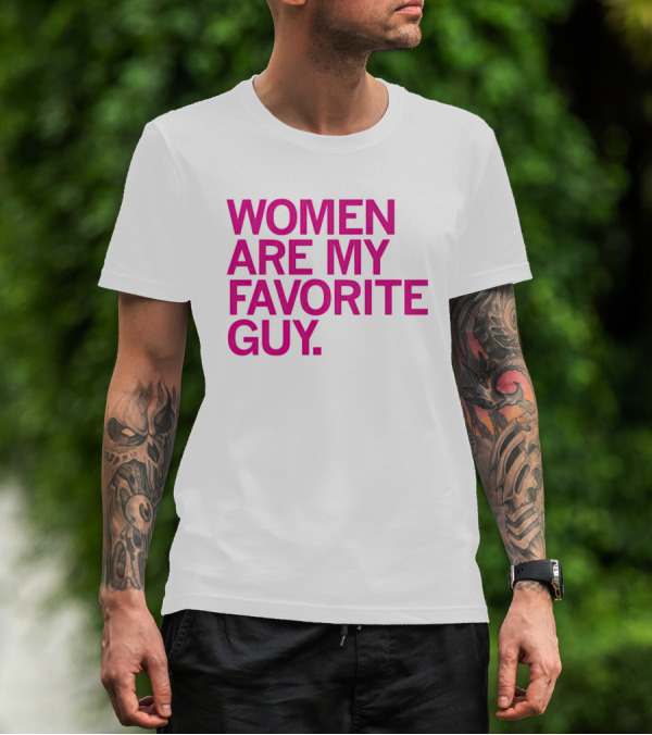Women Are My Favorite Guy T-Shirt