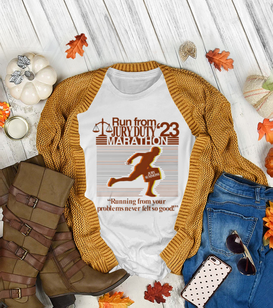 Run from Jury Duty '23 Marathon Running from Your Problems Never Felt So Good T-Shirt