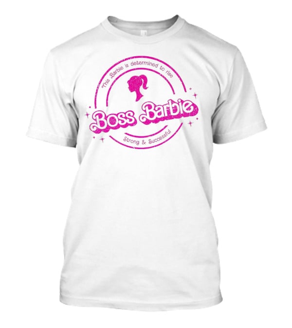 Boss Barbie This Barbie Is Determined To Rise Strong And Successful T-Shirt