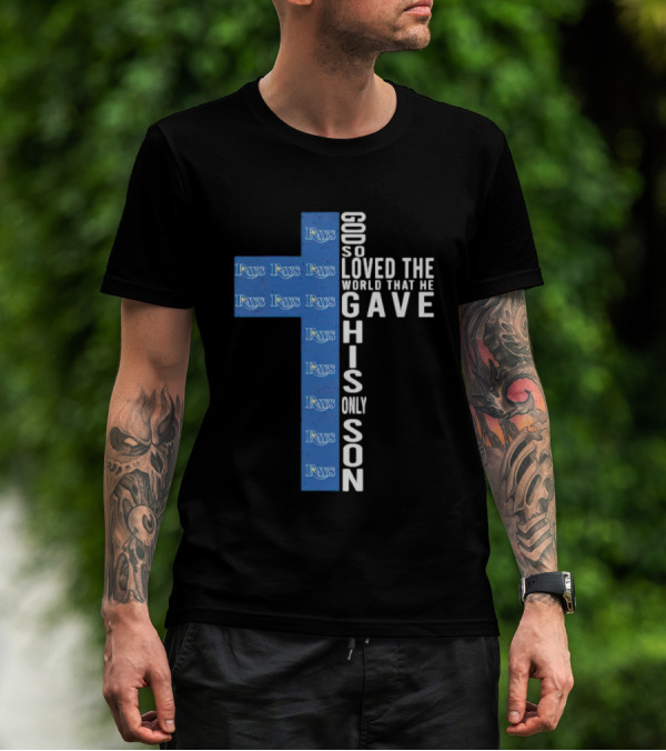 Rays Logo Cross God So Loved The World That He Gave His Only Son T-Shirt