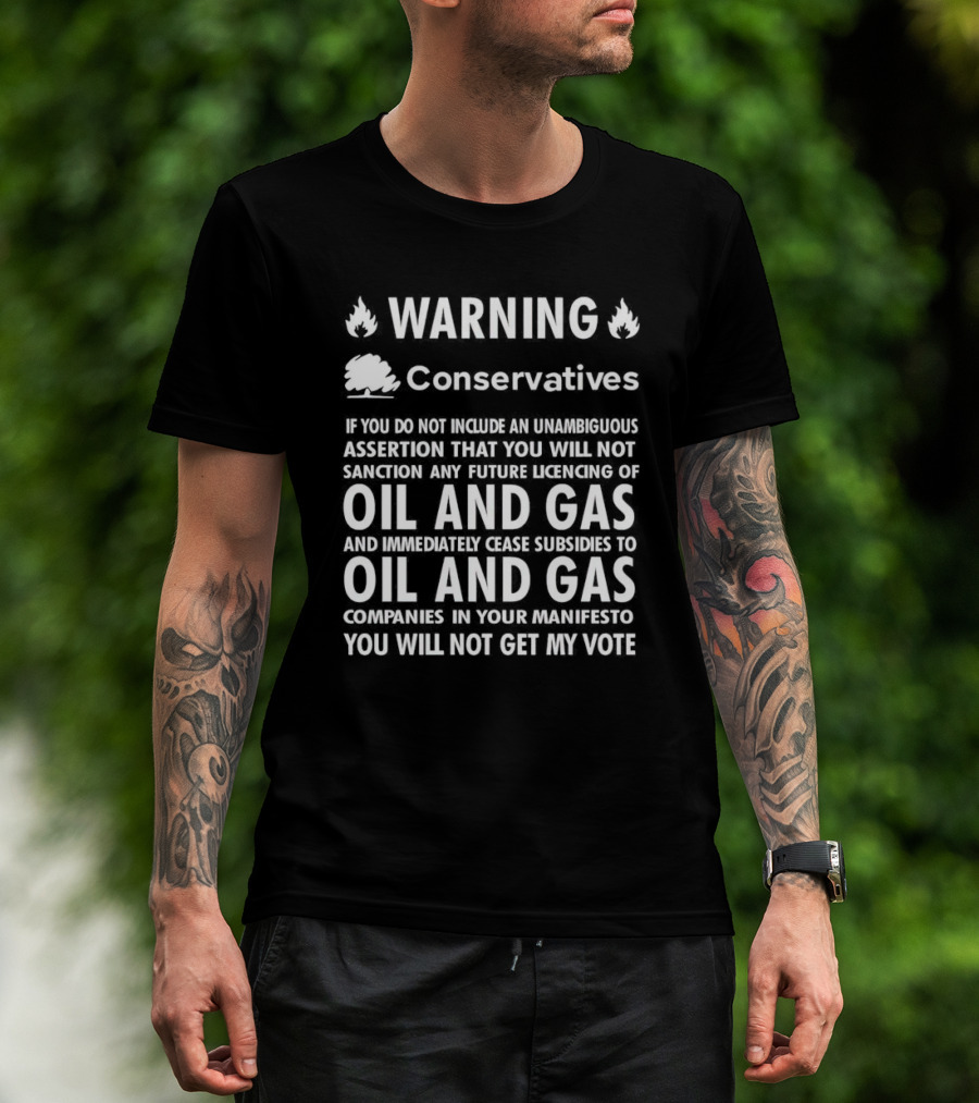 Warning Conservatives Manifesto Oil And Gas Licencing And Subsidies Cease T-Shirt