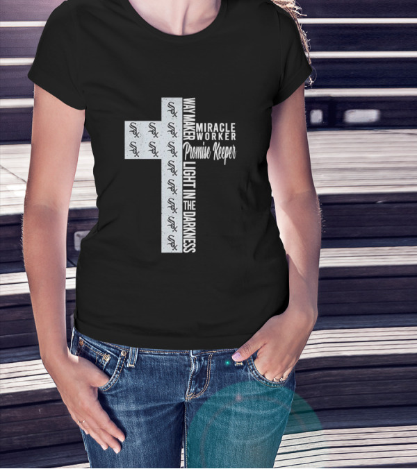 White Sox Way Maker Miracle Worker Promise Keeper Light In The Darkness Cross T-Shirt
