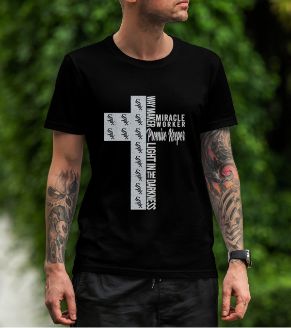 White Sox Way Maker Miracle Worker Promise Keeper Light In The Darkness Cross T-Shirt
