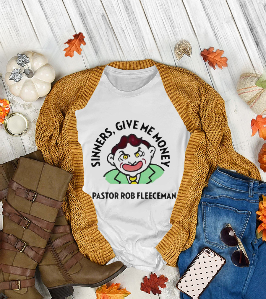 Sinners Give Me Money Pastor Rob Fleeceman Character T-Shirt
