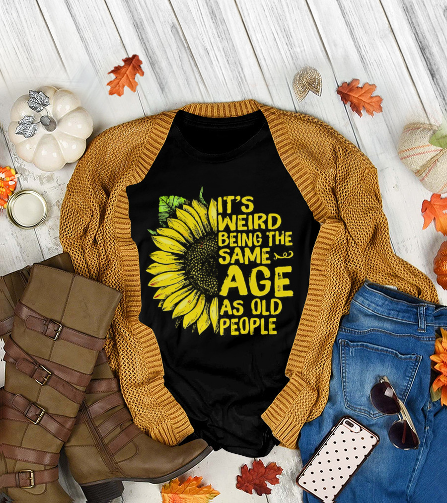 Sunflower It's Weird Being the Same Age as Old People Vintage Humor T-Shirt