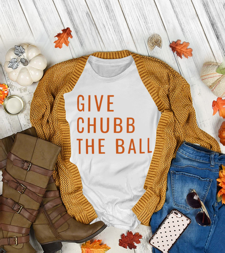 Nick Chubb Give Chubb the Ball Browns Football T-Shirt