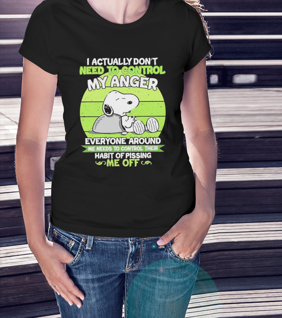 Snoopy I Actually Don’t Need To Control My Anger Everyone Around Me Needs To Control Their Habit Of Pissing Me Off T-Shirt