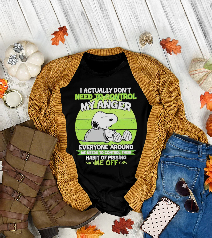 Snoopy I Actually Don’t Need to Control My Anger Everyone Around Me Needs to Control Their Habit of Pissing Me Off T-Shirt