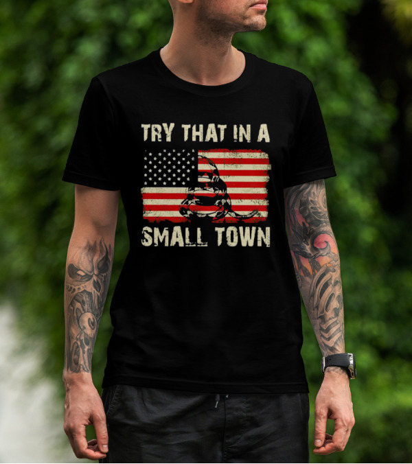 TRY THAT IN A SMALL TOWN US FLAG GADSDEN SNAKE T-Shirt