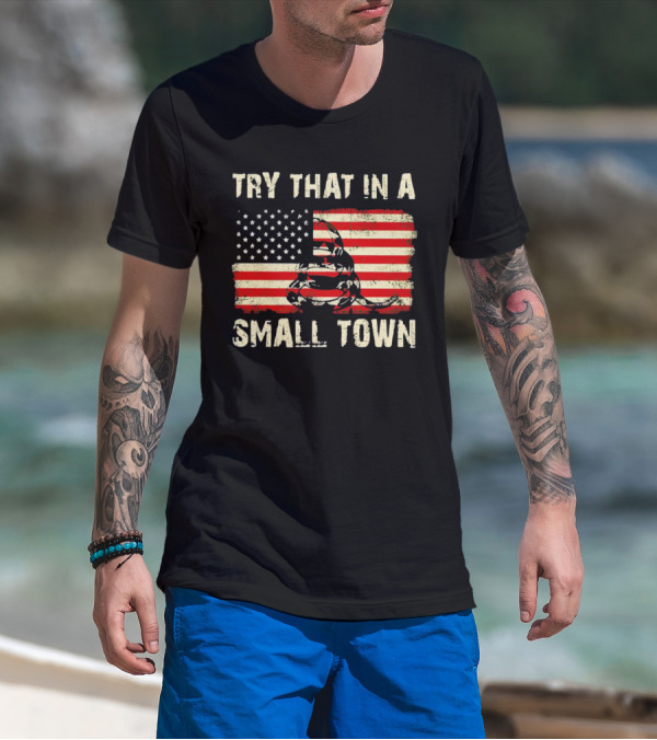 TRY THAT IN A SMALL TOWN US FLAG GADSDEN SNAKE T-Shirt
