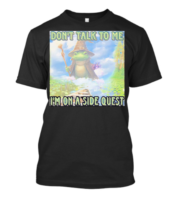 DON'T TALK TO ME I'M ON A SIDE QUEST FROG WIZARD ADVENTURE T-Shirt