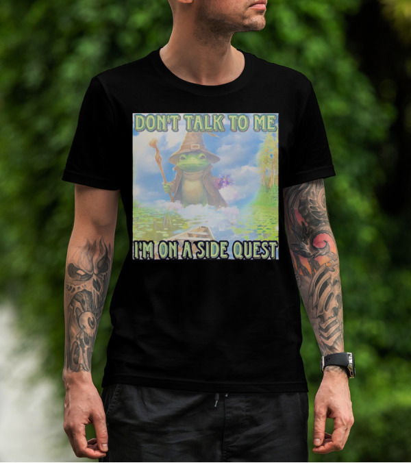 DON'T TALK TO ME I'M ON A SIDE QUEST FROG WIZARD ADVENTURE T-Shirt