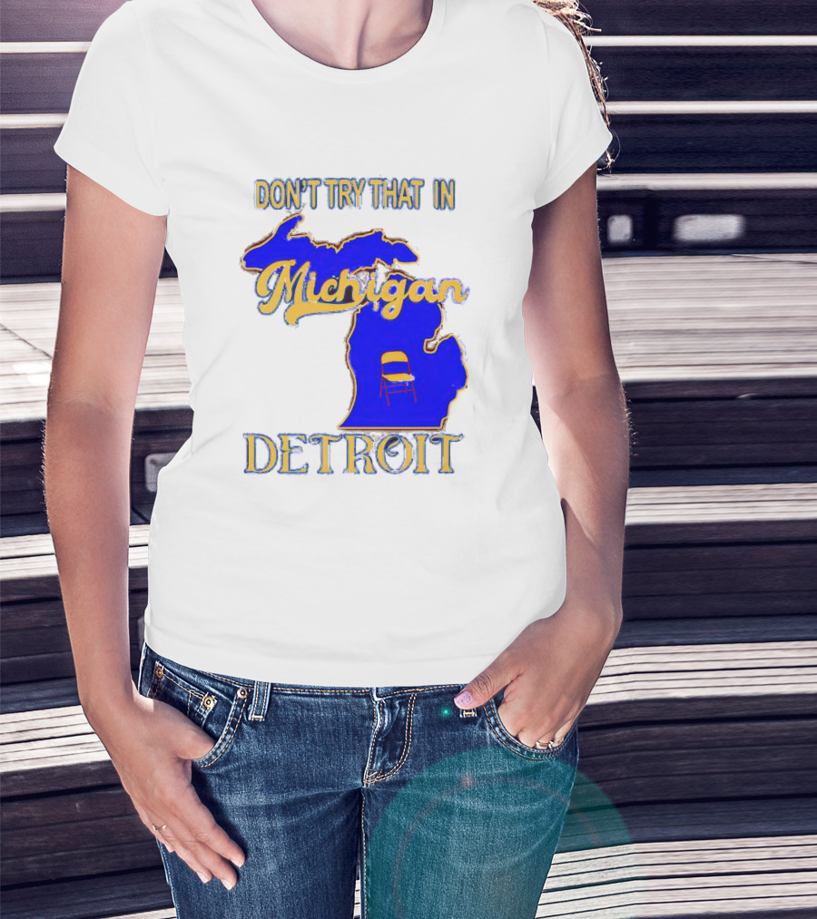 Don’t Try That In Michigan Detroit Map With Chair T-Shirt