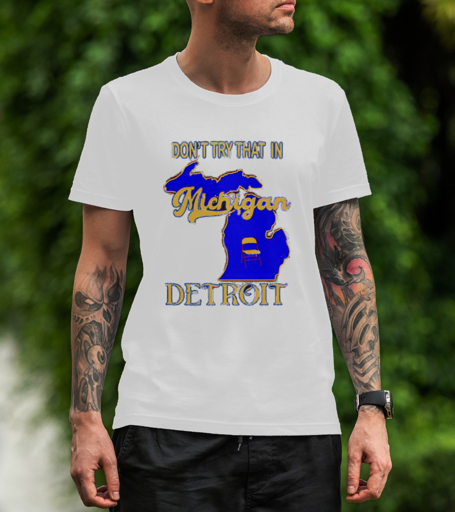 Don’t Try That In Michigan Detroit Map With Chair T-Shirt