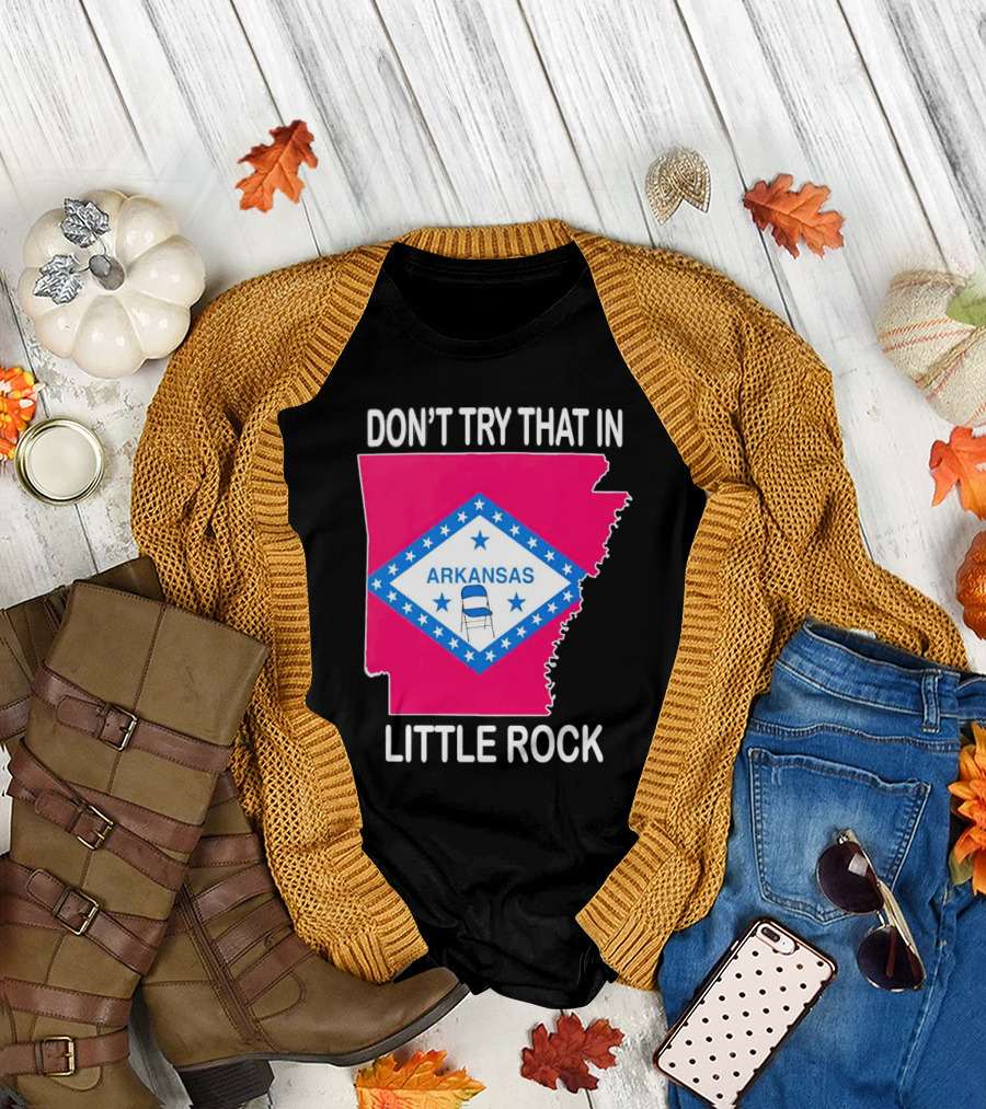 Don’t Try That in Little Rock Arkansas Flag Folding Chair T-Shirt