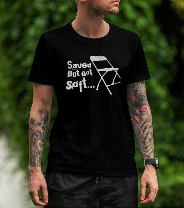 Saved But Not Soft Folding Chair T-Shirt