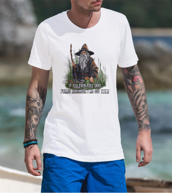 If You Ever Feel Safe Please Remember I Am Out There Wizard In Nature T-Shirt