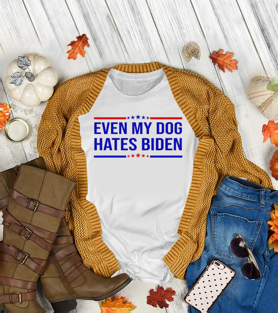 Even My Dog Hates Biden T-Shirt