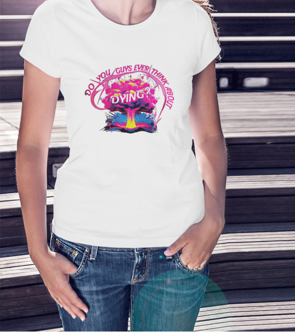 Barbenheimer Do You Guys Ever Think About Dying Explosion T-Shirt