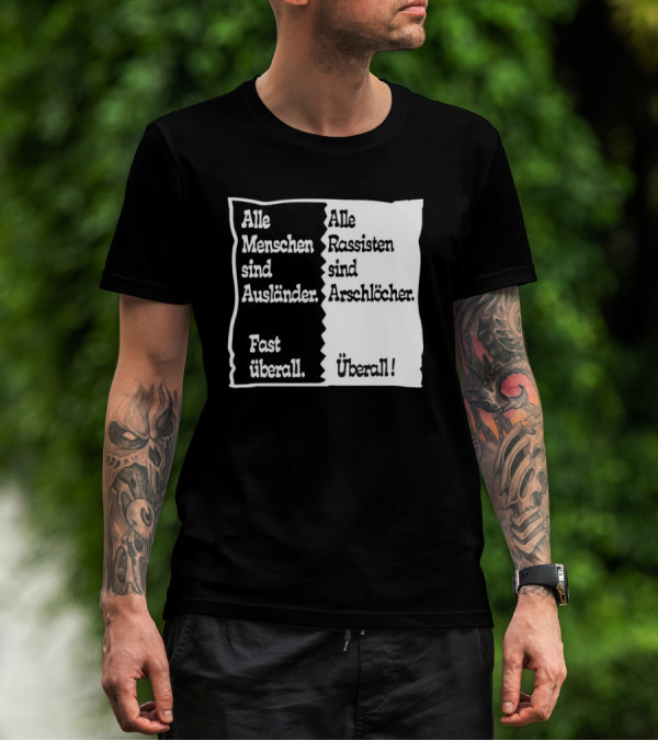 Alle Menschen Sind Ausländer Fast Überall Alle Rassisten Sind Arschlöcher Überall T-Shirt