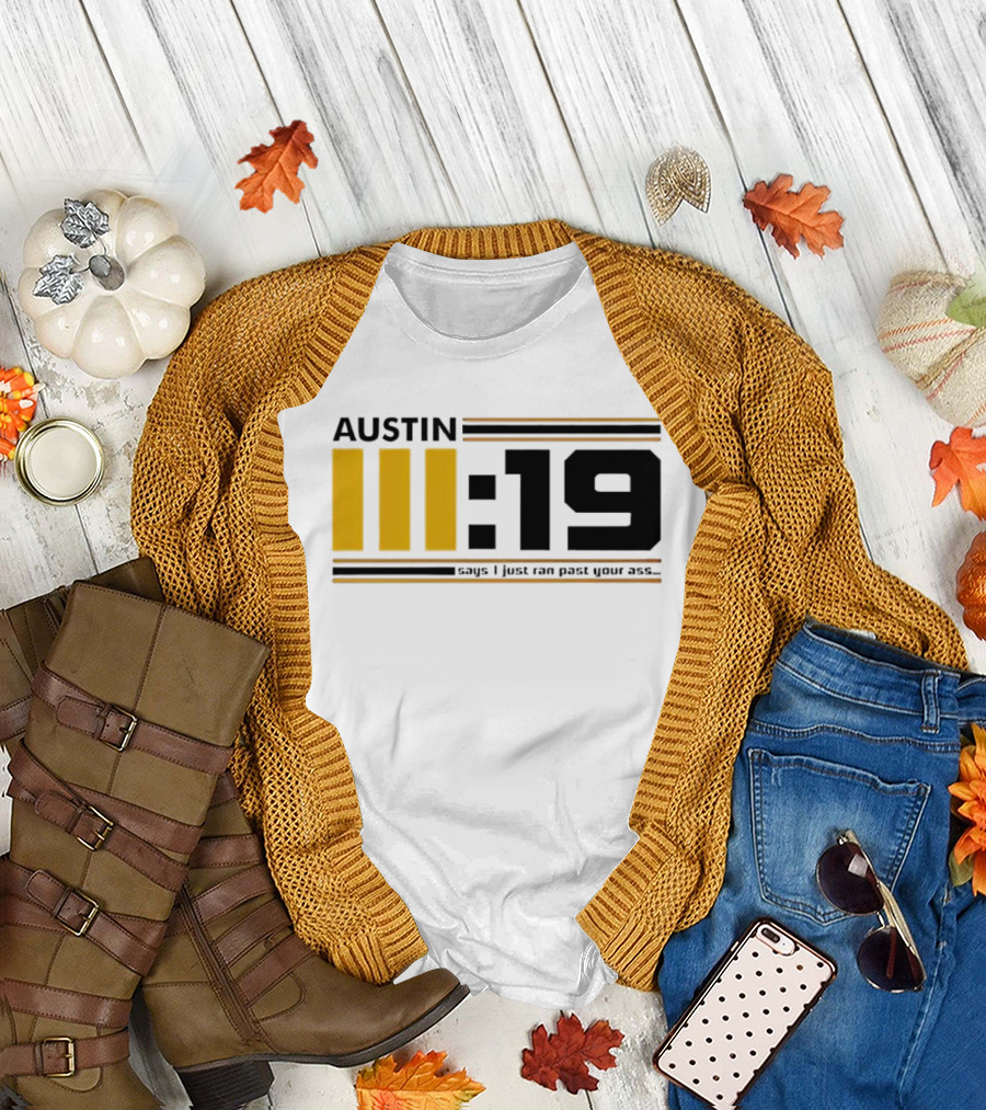 Austin 3:19 Says I Just Ran Past Your Ass T-Shirt