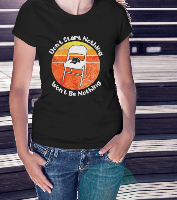 Don't Start Nothing Won't Be Nothing Folding Chair Hat Retro Stripe T-Shirt