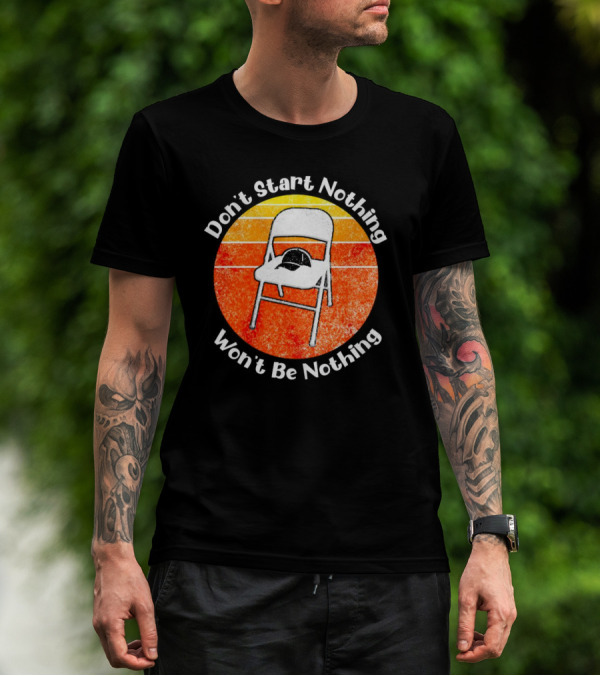 Don't Start Nothing Won't Be Nothing Folding Chair Hat Retro Stripe T-Shirt