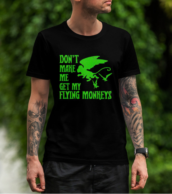 Don’t Make Me Get My Flying Monkeys Text With Winged Monkeys T-Shirt