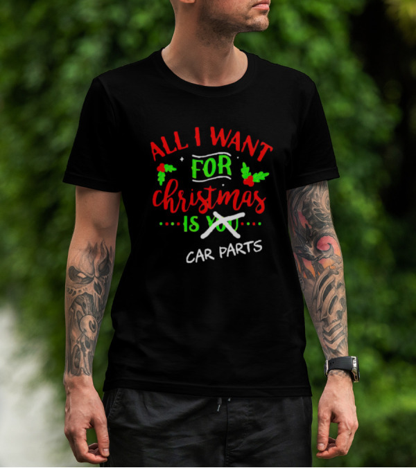 All I Want For Christmas Is Car Parts T-Shirt