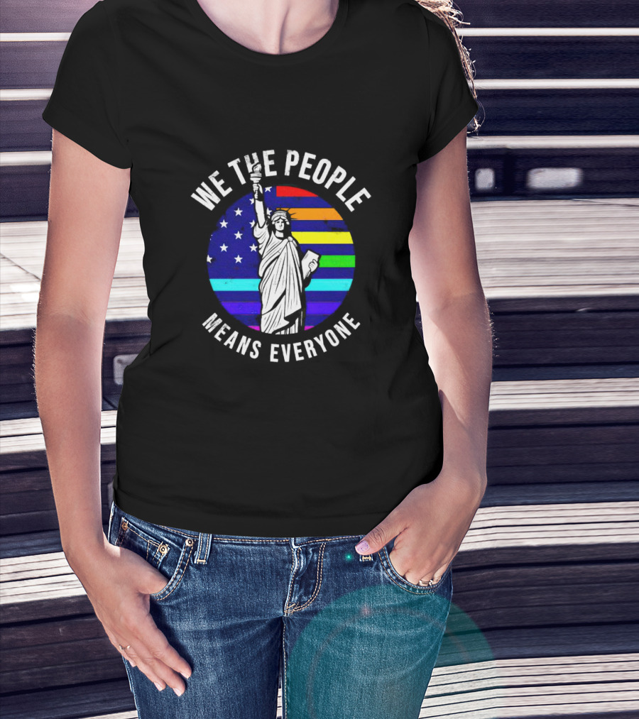 We The People Means Everyone Liberty Statue Rainbow Flag T-Shirt