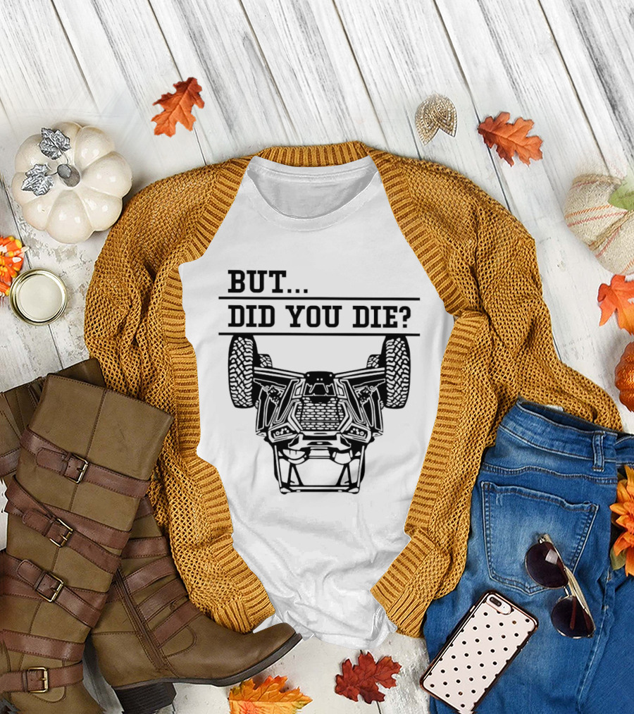 BUT DID YOU DIE UTV Off-Road Adventure Challenge T-Shirt