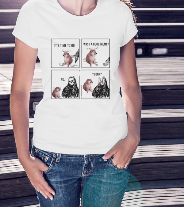 Cheems It's Time To Go Was I A Good Meme No Bonk T-Shirt
