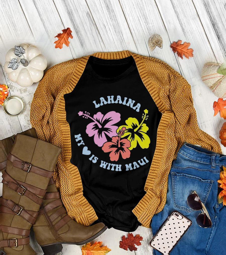 Lahaina My Heart is with Maui Hibiscus Flowers T-Shirt