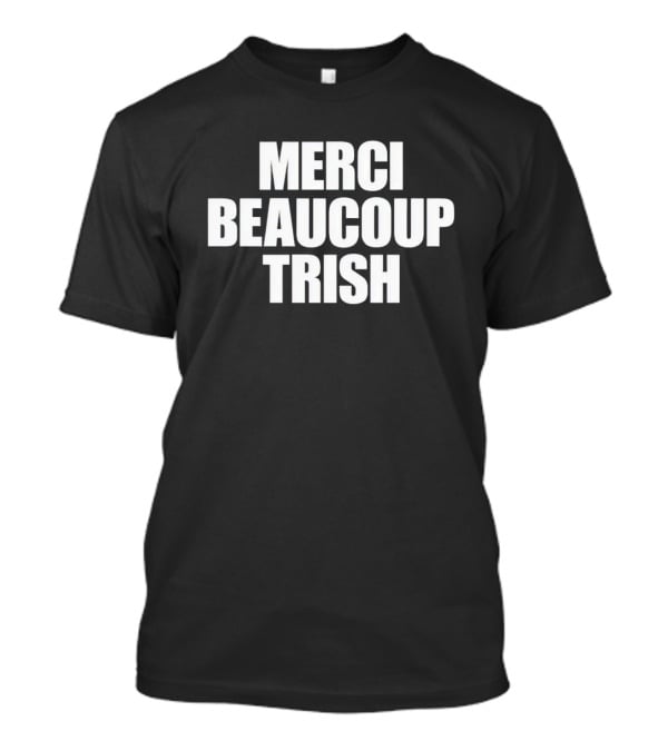 MERCI BEAUCOUP TRISH T-Shirt