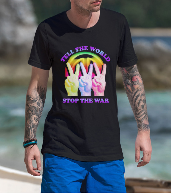Tell The World Stop The War Peace Sign And Colorful Victory Hands T-Shirt