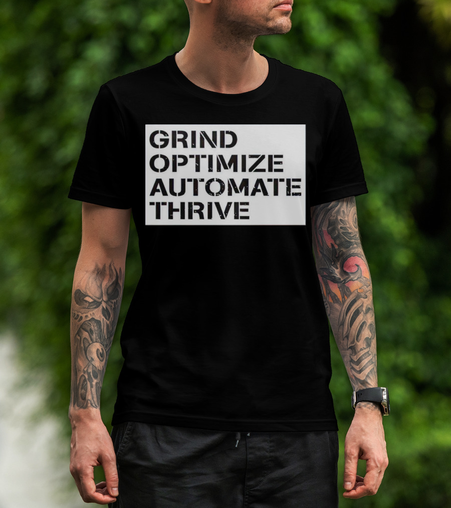 Grind Optimize Automate Thrive Motivation Strategy Shirt Top T-Shirt