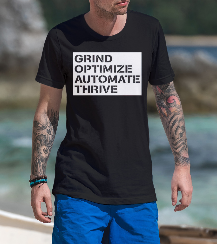 Grind Optimize Automate Thrive Motivation Strategy Shirt Top T-Shirt