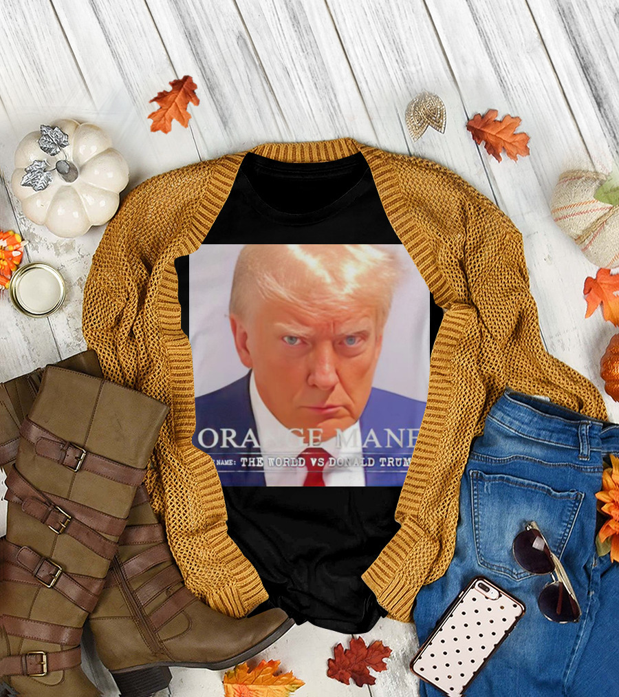 Orange Mane Case Name The World vs Donald Trump T-Shirt