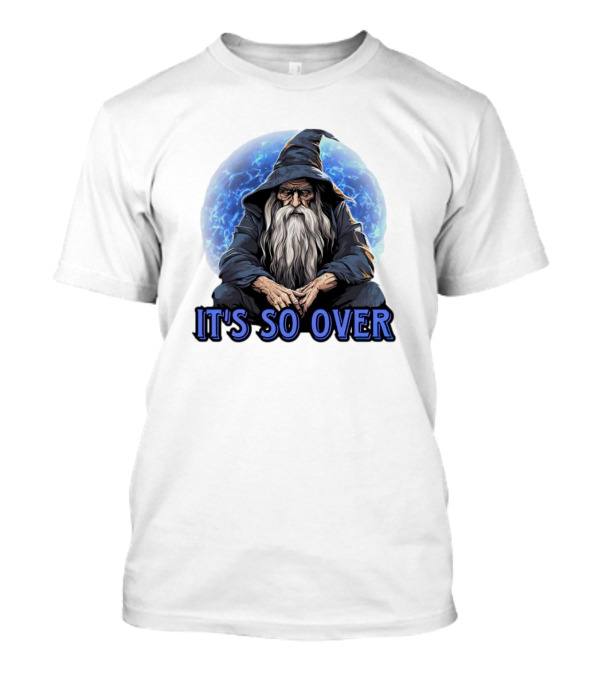 Wizard It's So Over Sitting Elderly Magical Figure T-Shirt