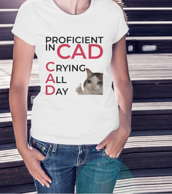 Proficient In CAD Crying All Day Cat Meme T-Shirt