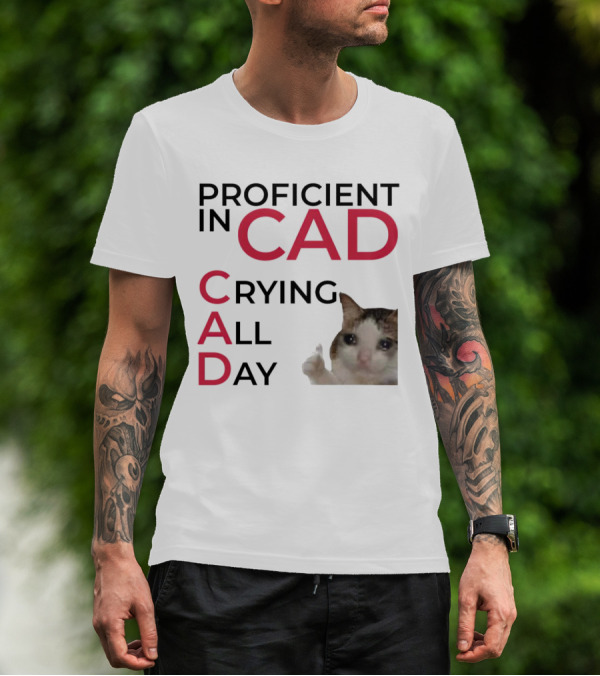 Proficient In CAD Crying All Day Cat Meme T-Shirt