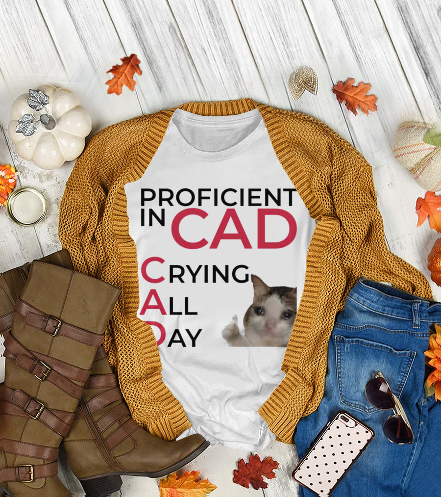 Proficient in CAD Crying All Day Cat Meme T-Shirt
