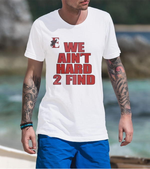 We Ain't Hard 2 Find Letter E With Hawk T-Shirt