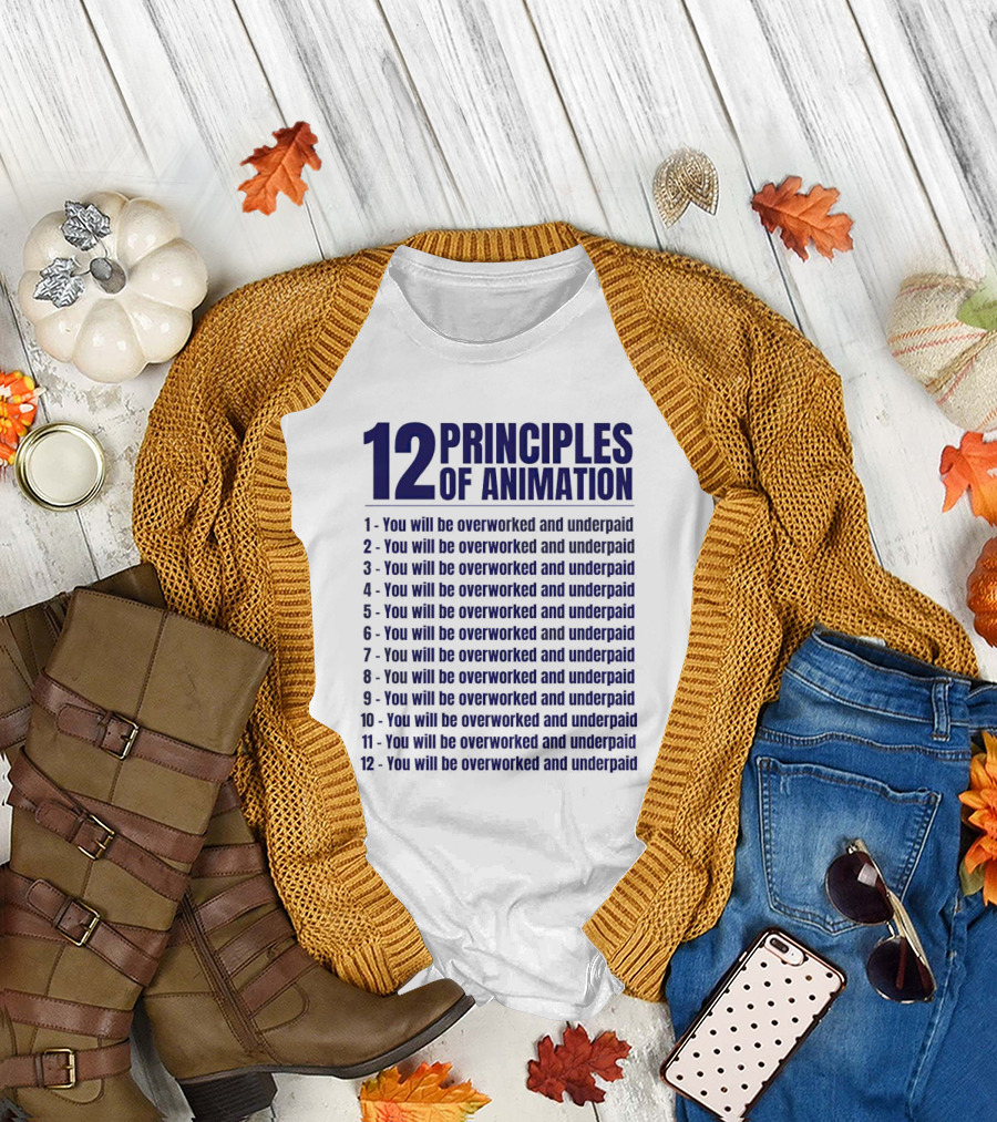 12 Principles of Animation You Will Be Overworked and Underpaid T-Shirt