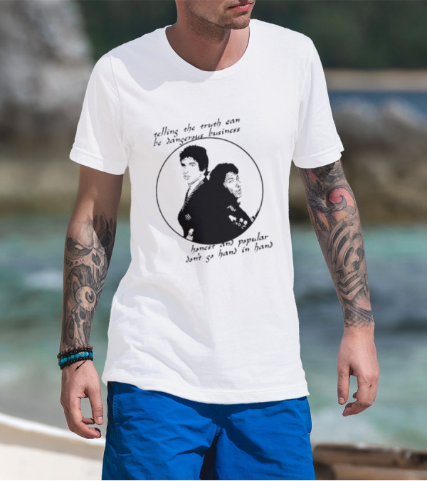Telling The Truth Can Be Dangerous Business Honest And Popular Don’t Go Hand In Hand T-Shirt