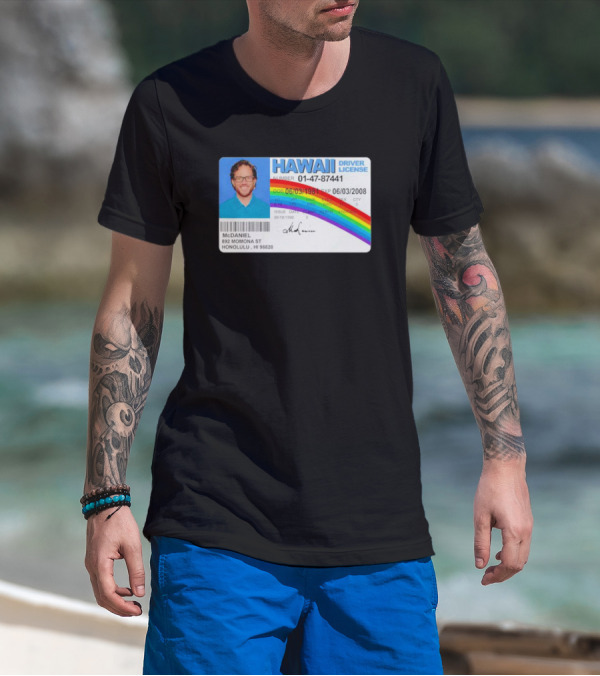 McDaniel Hawaii Driver License 01-47-87441 Rainbow McLovin T-Shirt
